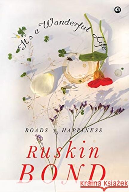 It's a Wonderful Life: Roads to Happiness Ruskin Bond 9789390652402 Aleph Book Company