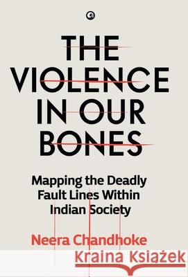 The Violence in Our Bones Neera Chandhoke 9789390652426 Aleph