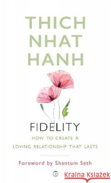 Fidelity: How To Create A Loving Relationship That Lasts Thich Nhat Hanh 9789390652679