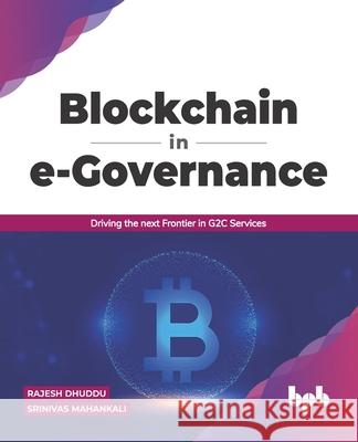 Blockchain in e-Governance: Driving the next Frontier in G2C Services (English Edition) Srinivas Mahankali Rajesh Dhuddu 9789390684465
