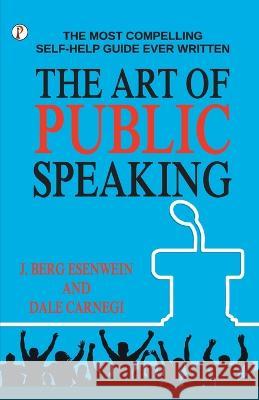 The Art of Public Speaking J Berg Esenwein   9789390697007 Pharos Books