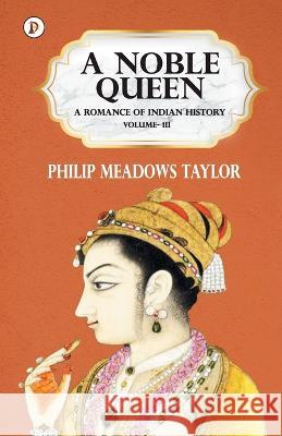 A Noble Queen a Romance of Indian History Vol III Philip Meadows Taylor   9789390697977 Pharos Books