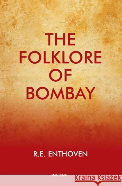 The Folklore of Bombay R.E. Enthoven 9789390729456