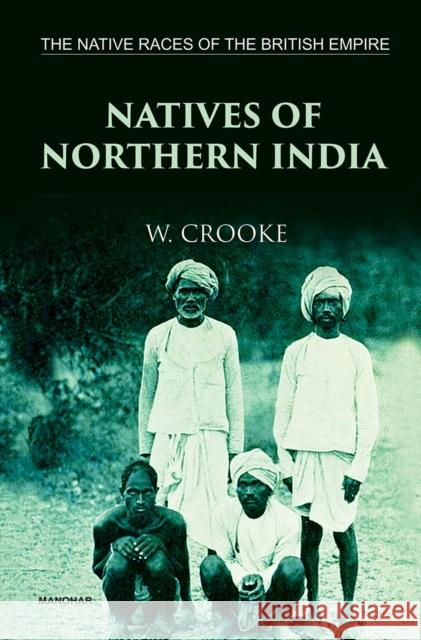 The Native Races of the British Empire: Natives of Northern India William Crooke 9789390729548