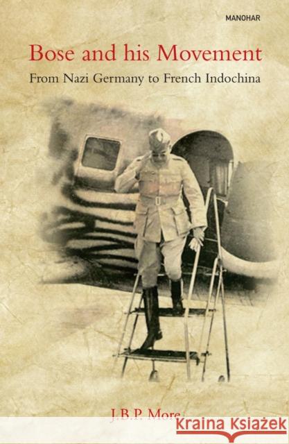 Bose and his Movement: From Nazi Germany to French Indochina J.B.P. More 9789390729579 Manohar Publishers and Distributors