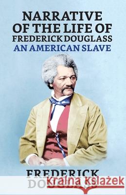 Narrative of the Life of Frederick Douglass, An American Slave Frederick Douglass 9789390736195