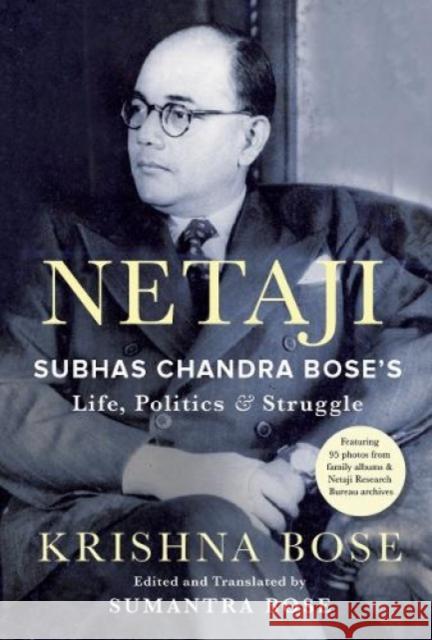 Netaji: Subhas Chandra Bose's Life, Politics and Struggle Krishna Bose 9789390742127