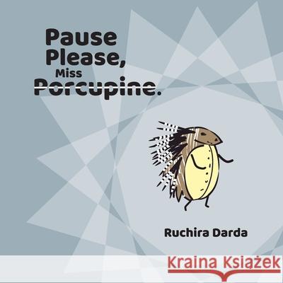 Pause Please Miss Porcupine Ruchira Darda 9789390787036 Birch Books