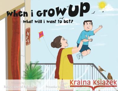 when i grow up, what will i be?! Rakesh Anand Bakshi 9789390787128