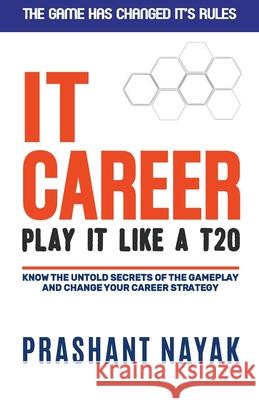 IT CAREER PLAY IT LIKE A T20 (first edition) Prashant Nayak 9789390850297