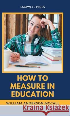 How to Measure in Education Ph D William a McCall   9789390877119