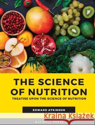 The Scientific Nutrition Edward Atkinson   9789390877300 Mjp Publishers