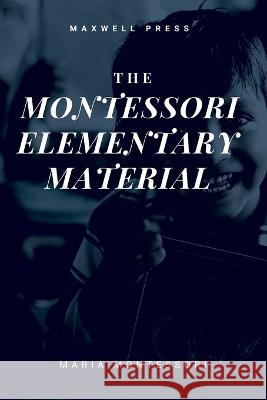 The Montessori Elementary Material Maria Montessori Arthur Livingston  9789390877508 Mjp Publishers