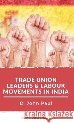 Trade Union leaders and labour movements in india John Paul   9789390877645 Mjp Publishers