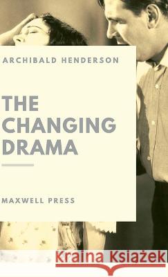 The changing Drama Archibald Henderson   9789390877706