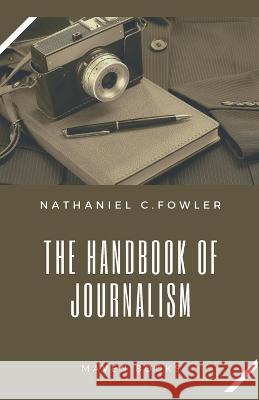 The Handbook of Journalism Nathaniel C Fowler   9789390877713