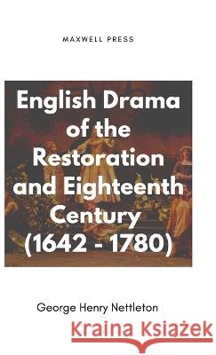 English Drama of the Restoration and Eighteenth Century (1642 - 1780) George Henry Nettleton   9789390877799 Mjp Publishers