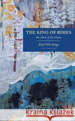 The King of Rimes: The Claim of the Throne Ziad Dib Jreige 9789390882748 Inkfeathers Publishing