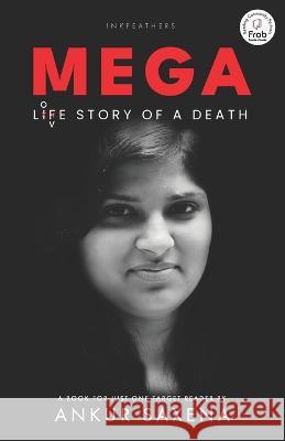 MEGA Life Story of A Death Ankur Saxena   9789390882878 Inkfeathers Publishing