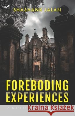 Foreboding Experiences: A Supernatural Suspense Shashank Jalan   9789390882922