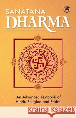 Sanatana Dharma: An Elementary Text Book of Hindu Religion and Ethics Central Hindu College 9789390896127 Sanage Publishing House