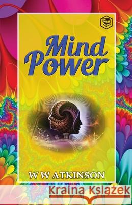 Mind Power: The Secret of Mental Magic William Walker Atkinson 9789390896486 Sanage Publishing House