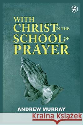 With Christ in the School of Prayer Andrew Murray 9789390896493 Sanage Publishing House