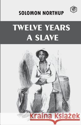 Twelve Years a Slave Solomon Northup 9789390896592 Sanage Publishing House