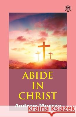 Abide in Christ Andrew Murray 9789390896837 Sanage Publishing House