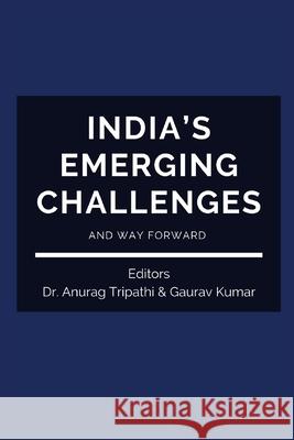 India's Emerging Challenges and Way Forward Dr Anurag Tripathi, Gaurav Kumar 9789390917167