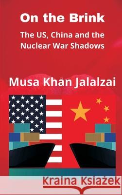 On the Brink: The US, China and the Nuclear War Shadows Musa Khan Jalalzai 9789390917204 Vij Books India