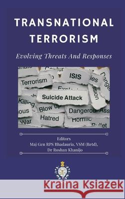 Transnational Terrorism: Evolving Threats and Responses Vsm (Retd) Rps Bhadauria Roshan Khanijo 9789390917884