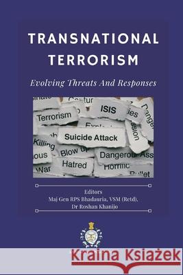 Transnational Terrorism: Evolving Threats and Responses Vsm (Retd) Rps Bhadauria Roshan Khanijo 9789390917891