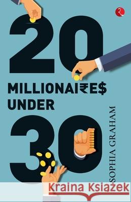 20 Millionaires Under 30 Sophia Graham 9789390918324 Rupa Publications India Pvt Ltd
