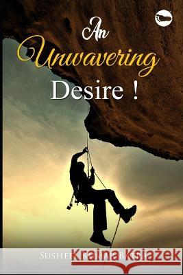 An Unwavering Desire! Susheel Kumar Batra 9789390925377