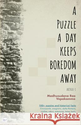 A Puzzle a Day Keeps Boredom Away: Archive -1 Madhusudana Rao Vepakomma   9789390976157 Clever Fox Publishing