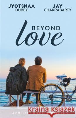 Beyond Love Jay Chakrabarty Jyotsnaa Dubey 24by7 Publishing 9789390979189 24by7 Publishing
