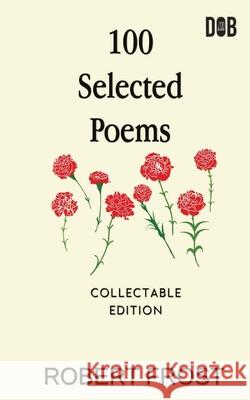 100 Selected Poems: Robert Frost/ A Collection of Peom's by Robert Frost Robert Frost 9789390997213 Delhi Open Books