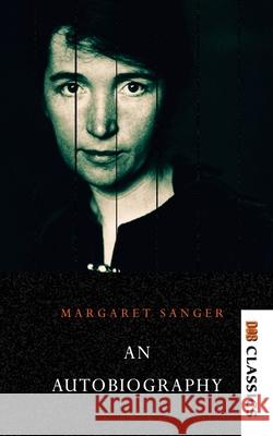 Margaret Sanger - An autobiography Margaret Sanger 9789390997343 Delhi Open Books