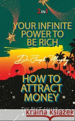 Your Infinite Power To Be Rich & How To Attract Money Joseph Murphy 9789390997374 Delhi Open Books