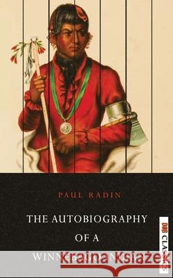 Autobiography of a Winnebago Indian Paul Radin 9789390997428 Delhi Open Books