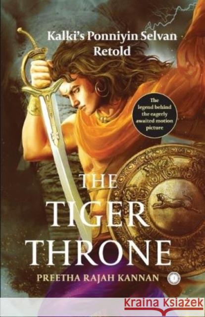 The Tiger Throne: Kalki's Ponniyin Selvan Retold Preetha Rajah Kannan   9789391019976 Jaico Publishing House