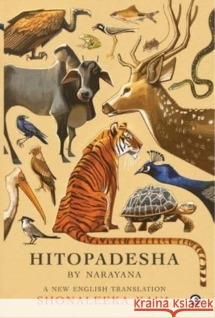 HITOPADESHA BY NARAYANA A New English Translation Kaul, Shonaleeka 9789391047948