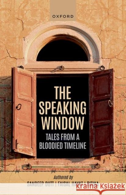 The Speaking Window: Tales from a Bloodied Timeline Faisal (, Freelance Journalist) Hayat 9789391050733 Oxford University Press India