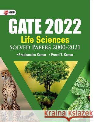 GATE 2022 Life sciences - Solved Papers 2000-2021 by Dr. Prabhanshu Kumar, Er. Preeti T. Kumar Dr Prabhanshu Kumar   9789391061302 Gk Publications