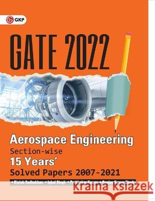 GATE 2022 - Aerospace Engineering - 15 Years Section-wise Solved Paper 2007-21 by Biplab Sadhukhan, Iqbal Singh, Prabhakar Kumar, Ranjay KR Singh Biplab Sadhukhan   9789391061326 Gk Publications