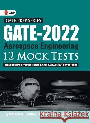 GATE 2022 - Aerospace Engineering - 12 Mock Tests by Biplab Sadhukhan, Iqbal singh, Prabhakar Kumar, Ranjay KR singh Biplab Sadhukhan   9789391061333 Gk Publications