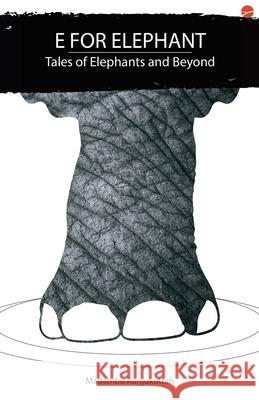 E for Elephant: Tales of Elephants and beyond Madampu Kunjukuttan 9789391072988 Green Books Pvt Ltd