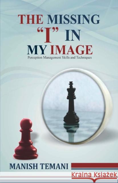 The missing I in my image Manish Temani 9789391116422 Storymirror Infotech Pvt Ltd