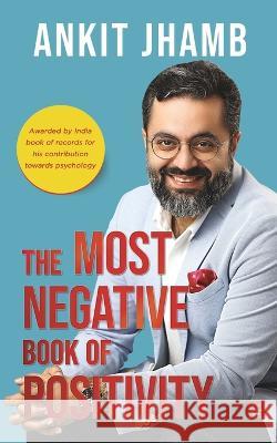 The Most Negative Book of Positivity Ankit Jhamb   9789391142216